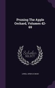 Cover-Bild zum Titel 'Pruning The Apple Orchard, Volumes 42-69' von 'Lowell Byrns Judson'
