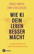 Cover-Bild zum Titel 'Wie KI dein Leben besser macht' von 'Franz Himpsl, Dirk von Gehlen'