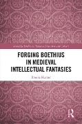 Cover-Bild zum Titel 'Forging Boethius in Medieval Intellectual Fantasies' von 'Brooke Hunter'