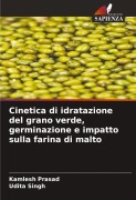 Cover-Bild zum Titel 'Cinetica di idratazione del grano verde, germinazione e impatto sulla farina di malto' von 'Kamlesh Prasad, Udita Singh'