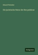 Die juristische Natur der Res publicae - Eduard Pietzeker