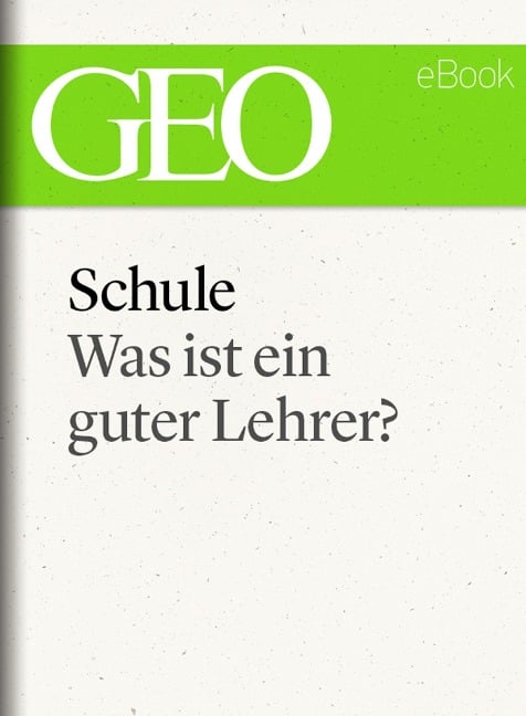 Schule: Was ist ein guter Lehrer? (GEO eBook Single) - 