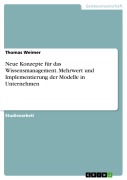 Cover-Bild zum Titel 'Neue Konzepte für das Wissensmanagement. Mehrwert und Implementierung der Modelle in Unternehmen' von 'Thomas Weimer'