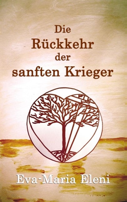 Die Rückkehr der sanften Krieger - Eva-Maria Eleni