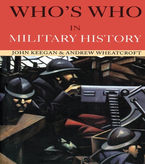 Who's Who in Military History - John Keegan, Andrew Wheatcroft
