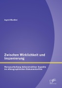 Cover-Bild zum Titel 'Zwischen Wirklichkeit und Inszenierung: Herausarbeitung dekonstruktiver Aspekte im ethnographischen Dokumentarfilm' von 'Ingrid Manthei'