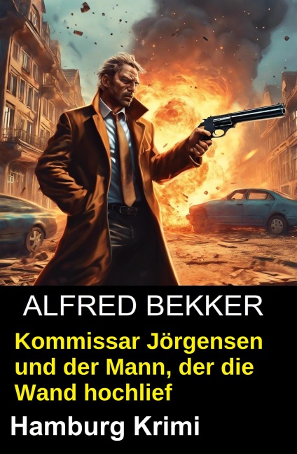 Kommissar Jörgensen und der Mann, der die Wand hochlief - Alfred Bekker