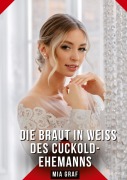 Cover-Bild zum Titel 'Die Braut in Weiß des Cuckold-Ehemanns' von 'Mia Graf'