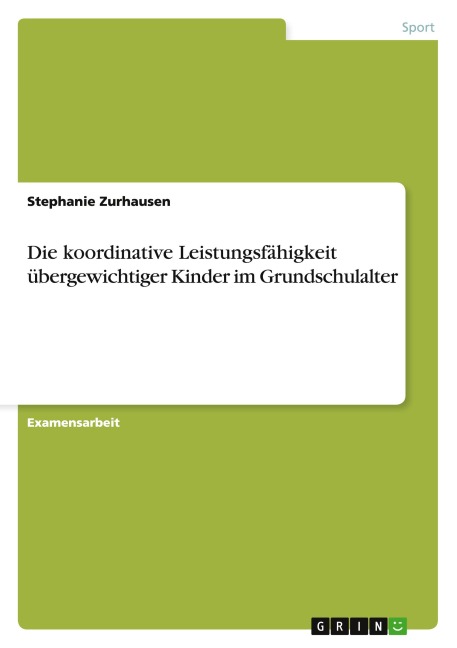 Die koordinative Leistungsfähigkeit übergewichtiger Kinder im Grundschulalter - Stephanie Zurhausen