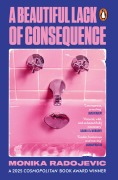 Cover-Bild zum Titel 'A Beautiful Lack of Consequence' von 'Monika Radojevic'