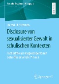 Disclosure von sexualisierter Gewalt in schulischen Kontexten - Bernd Christmann