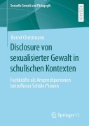 Cover-Bild zum Titel 'Disclosure von sexualisierter Gewalt in schulischen Kontexten' von 'Bernd Christmann'