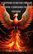 Cover-Bild zum Titel 'L'ultima corona della fenice: L'ascesa delle ceneri : Libro Uno di L'ultima corona di Phoenix (Italian Edition)' von 'Elira Blackwood'