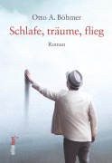 Cover-Bild zum Titel 'Schlafe, träume, flieg' von 'Otto A. Böhmer'