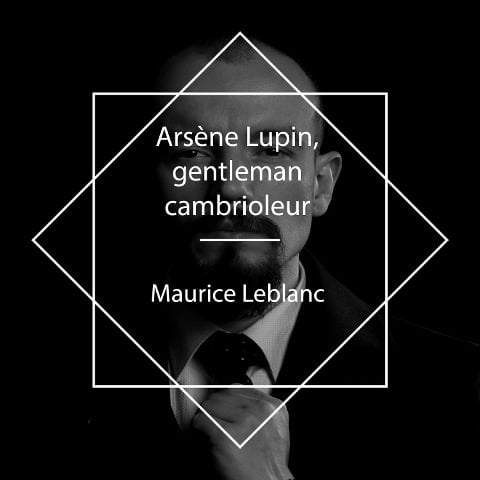 Arsène Lupin, gentleman-cambrioleur - Maurice Leblanc