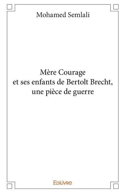 Mère Courage et ses enfants de Bertolt Brecht, une pièce de guerre - Mohamed Semlali