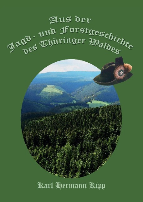 Aus der Jagd- und Forstgeschichte des Thüringer Waldes - Karl Hermann Kipp
