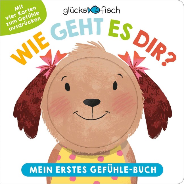 Glücksfisch: Wie geht es dir? Mein erstes Gefühle-Buch - 
