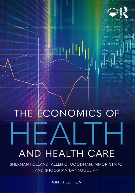 The Economics of Health and Health Care - Sherman Folland, Shooshan Danagoulian, Miron Stano, Allen C. Goodman
