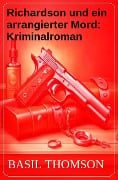 Richardson und ein arrangierter Mord: Kriminalroman - Basil Thomson
