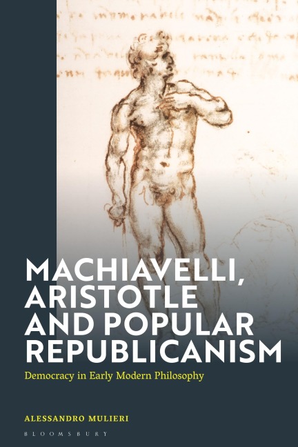 Machiavelli, Aristotle and Popular Republicanism - Alessandro Mulieri