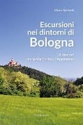 Cover-Bild zum Titel 'Escursioni nei dintorni di Bologna. 18 itinerari tra la Via Emilia e l'Appenino' von 'Marco Gervasio'