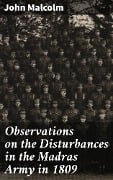 Observations on the Disturbances in the Madras Army in 1809 - John Malcolm