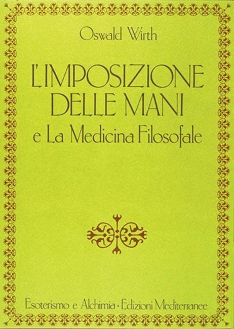 L' imposizione delle mani. Le origini spirituali dell'energia terapeutica - Oswald Wirth