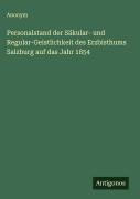 Cover-Bild zum Titel 'Personalstand der Säkular- und Regular-Geistlichkeit des Erzbisthums Salzburg auf das Jahr 1854' von 'Anonym'