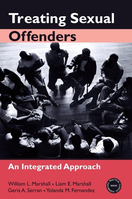 Treating Sexual Offenders - William L. Marshall, Geris A. Serran, Liam E. Marshall