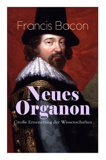 Neues Organon - Große Erneuerung der Wissenschaften - Francis Bacon
