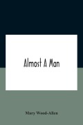 Cover-Bild zum Titel 'Almost A Man' von 'Mary Wood-Allen'