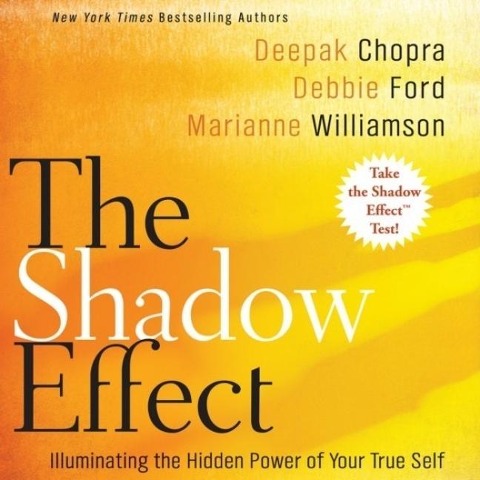 The Shadow Effect Lib/E: Illuminating the Hidden Power of Your True Self - Deepak Chopra, Debbie Ford