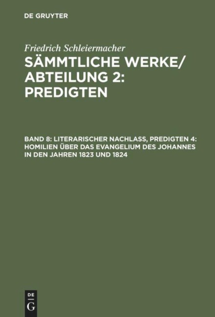 Literarischer Nachlaß, Predigten 4: Homilien über das Evangelium des Johannes in den Jahren 1823 und 1824 - Friedrich Schleiermacher