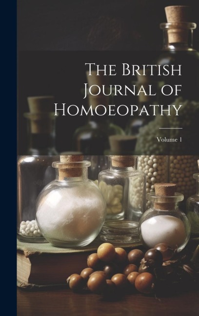 The British Journal of Homoeopathy; Volume 1 - Anonymous