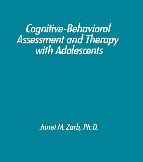 Cognitive-Behavioural Assessment And Therapy With Adolescents - Janet Zarb
