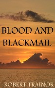 Blood and Blackmail - Robert Trainor