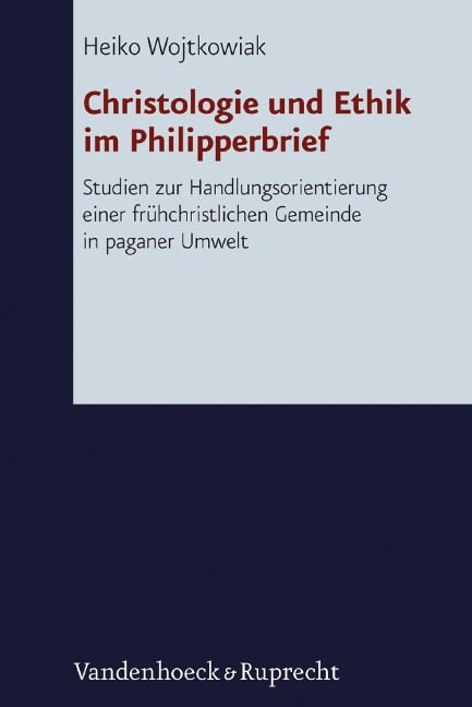 Christologie und Ethik im Philipperbrief - Heiko Wojtkowiak
