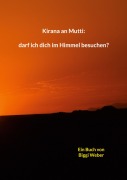 Cover-Bild zum Titel 'Kirana an Mutti: darf ich dich im Himmel besuchen?' von 'Biggi Weber'