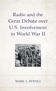 Cover-Bild zum Titel 'Radio and the Great Debate over U.S. Involvement in World War II' von 'Mark S. Byrnes'