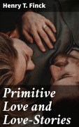 Cover-Bild zum Titel 'Primitive Love and Love-Stories' von 'Henry T. Finck'