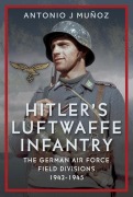 Cover-Bild zum Titel 'Hitler's Luftwaffe Infantry' von 'Antonio J Muñoz'