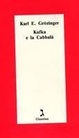 Kafka e la cabbalà - Karl E. Grözinger
