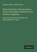 Cover-Bild zum Titel 'Marie-Antoinette. Correspondance secrète entre Marie-Thérèse et le Cie de Mercy-Argenteau' von 'Auguste Geffroy, Alfred Arneth'