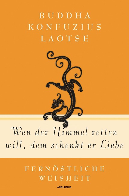 Wen der Himmel retten will, dem schenkt er Liebe - Fernöstliche Weisheit - 