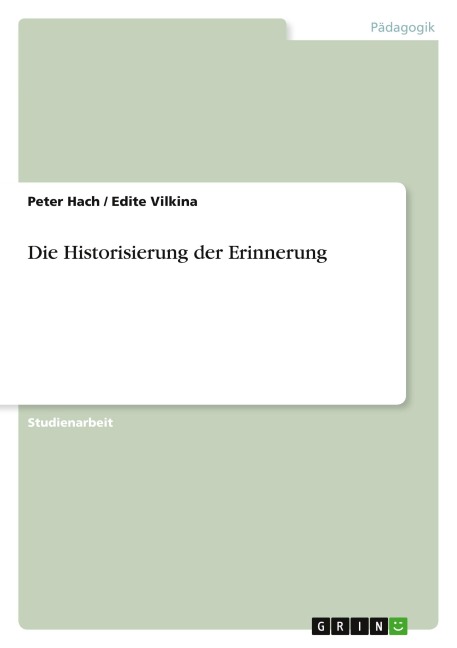 Die Historisierung der Erinnerung - Peter Hach, Edite Vilkina