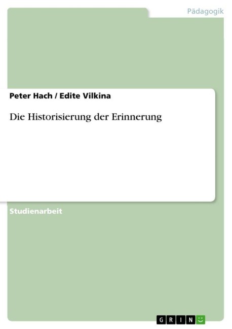 Die Historisierung der Erinnerung - Peter Hach, Edite Vilkina
