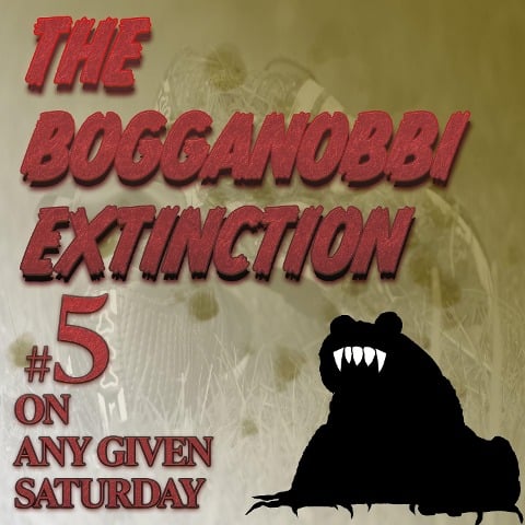 The Bogganobbi Extinction #5 - Rep Tyler, Rep Tyler