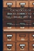 Catalogue of Books Added to the Library 1897-8 [microform]: English Books, Pages 1-29, French Books, Pages 30-52 - 