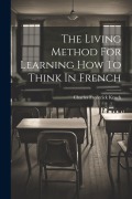 Cover-Bild zum Titel 'The Living Method For Learning How To Think In French' von 'Charles Frederick Kroeh'